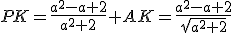 PK=\frac{a^2-a+2}{a^2+2} AK=\frac{a^2-a+2}{\sqrt{a^2+2}}