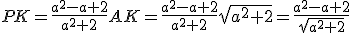 PK=\frac{a^2-a+2}{a^2+2}AK=\frac{a^2-a+2}{a^2+2}\sqrt{a^2+2}=\frac{a^2-a+2}{\sqrt{a^2+2}}