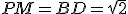 PM=BD=\sqrt{2}
