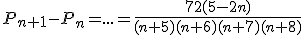 P_{n+1}-P_n=...=\frac{72(5-2n)}{(n+5)(n+6)(n+7)(n+8)}