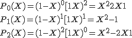 P_0(X) = (1-X)^0 [1+X)^2 = X^2+2X+1
 \\ P_1(X)= (1-X)^1 [1+X)^1=X^2-1
 \\ P_2(X)= (1-X)^2 [1+X)^0=X^2-2X+1
