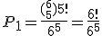 P_1=\frac{(_5^6)5!}{6^5}=\frac{6!}{6^5}