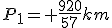 P_1= \frac{920}{57}km