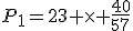 P_1=23 \times \frac{40}{57}