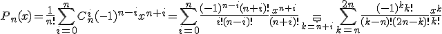 P_n(x)=\frac{1}{n!}\Bigsum_{i=0}^{n}C_{n}^{i}(-1)^{n-i}x^{n+i}=\Bigsum_{i=0}^{n}\frac{(-1)^{n-i}(n+i)!}{i!(n-i)!}\frac{x^{n+i}}{(n+i)!}\underb{=}_{k=n+i}\Bigsum_{k=n}^{2n}\frac{(-1)^{k}k!}{(k-n)!(2n-k)!}\frac{x^k}{k!}