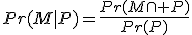 Pr(M|P)=\frac{Pr(M\cap P)}{Pr(P)}