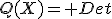 Q(X)= Det