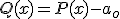 Q(x) = P(x) - a_o 