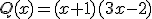 Q(x)=(x+1)(3x-2)