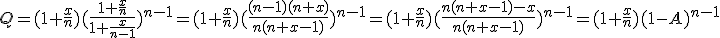 Q=(1+\frac{x}{n})(\frac{1+\frac{x}{n}}{1+\frac{x}{n-1}})^{n-1}=(1+\frac{x}{n})(\frac{(n-1)(n+x)}{n(n+x-1)})^{n-1}=(1+\frac{x}{n})(\frac{n(n+x-1)-x}{n(n+x-1)})^{n-1}=(1+\frac{x}{n})(1-A)^{n-1}
