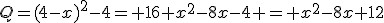 Q=(4-x)^2-4= 16+x^2-8x-4 = x^2-8x+12