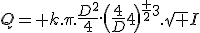 Q= k.\pi.\frac{D^2}4.\(\frac D4\)^{\fr 23}.\sqrt I