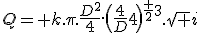 Q= k.\pi.\frac{D^2}4.\(\frac D4\)^{\fr 23}.\sqrt i