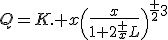 Q=K. x\(\frac{x}{1+2\fr xL}\)^{\fr 23}