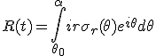 R(t) = \int_{\theta_0}^{\alpha} ir\sigma_r(\theta)e^{i\theta} d\theta 