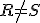 R\not=S