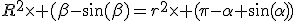 R^2\times (\beta-\sin(\beta)=r^2\times (\pi-\alpha+\sin(\alpha))