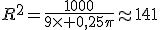R^2=\frac{1000}{9\times 0,25\pi}\approx141
