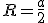 R = \frac{a}{2}