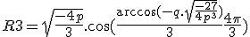 R3 = \sqrt{\frac{-4p}{3}}.\cos(\frac{\arccos(-q.\sqrt{\frac{-27}{4p^3}})}{3}+\frac{4\pi}{3})
