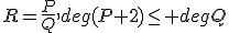 R=\frac{P}{Q},deg(P+2)\le degQ