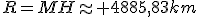 R=MH\approx 4885,83km