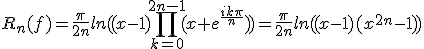 R_{n}(f)=\frac{\pi}{2n}ln((x-1)\prod_{k=0}^{2n-1}(x+e^{\frac{ik\pi}{n}}))=\frac{\pi}{2n}ln((x-1)(x^{2n}-1))