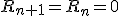 R_{n+1}=R_n=0