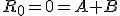 R_0=0=A+B