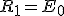 R_1=E_0