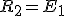 R_2=E_1