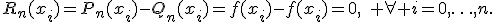 R_n(x_i)=P_n(x_i)-Q_n(x_i)=f(x_i)-f(x_i)=0,\quad \forall i=0,\ldots,n.