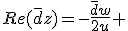 Re(\bar{d}z)=-\frac{\bar{d}w}{2u} 