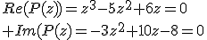Re(P(z))=z^3-5z^2+6z=0\\ Im(P(z)=-3z^2+10z-8=0