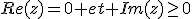 Re(z)=0 et Im(z)\ge0