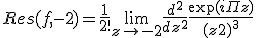 Res(f,-2) = \frac{1}{2!} \lim_{z\to -2} \frac{d^2}{dz^2} \frac{\exp(i \Pi z)}{(z+2)^3