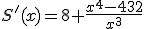 S'(x)=8 \frac{x^4-432}{x^3}
