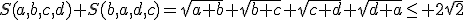 S(a,b,c,d)+S(b,a,d,c)=\sqrt{a+b}+\sqrt{b+c}+\sqrt{c+d}+\sqrt{d+a}\le 2\sqrt{2}
