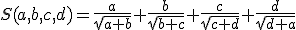 S(a,b,c,d)=\frac{a}{\sqrt{a+b}}+\frac{b}{\sqrt{b+c}}+\frac{c}{\sqrt{c+d}}+\frac{d}{\sqrt{d+a}}