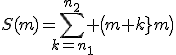 S(m)=\Bigsum_{k=n_1}^{n_2} \({m+k\\m}\)