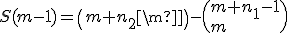 S(m-1)=\({m+n_2\\m}\)-\({m+n_1-1\\m}\)