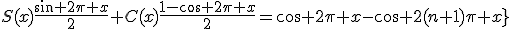 \fbox{\forall x\in\mathbb{R},\;S(x)\frac{\sin 2\pi x}{2}+C(x)\frac{1-\cos 2\pi x}{2}=\cos 2\pi x-\cos 2(n+1)\pi x}