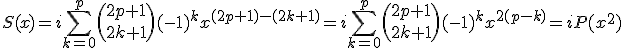 S(x)=i\sum_{k=0}^{p}\(2p+1\\2k+1\)(-1)^{k}x^{(2p+1)-(2k+1)}=i\sum_{k=0}^{p}\(2p+1\\2k+1\)(-1)^{k}x^{2(p-k)}=iP(x^{2})