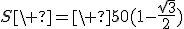 S\ =\ 50(1-\frac{\sqrt3}2)