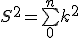S^2=\bigsum_{0}^nk^2