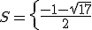 S = \left{\frac{-1 - \sqrt{17}}{2}; \frac{-1 + \sqrt{17}}{2}\right}