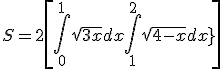 S = 2\left[ {\int\limits_0^1 {\sqrt{3x} dx + \int\limits_1^2 {\sqrt {4 - x^2 } dx} } } \right]
