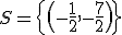 S=\{\(-\frac{1}{2},-\frac{7}{2}\)\}