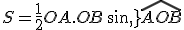 S=\frac{1}{2}OA.OB\,sin\,\widehat{AOB}