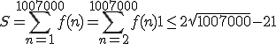 S=\sum^{1007000}_{n=1} f(n) = \sum^{1007000}_{n=2} f(n) + 1\leq 2\sqrt{1007000}-2 + 1 